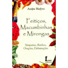 Feitiços, macumbinhas e mirongas: simpatias, banhos, orações, defumações