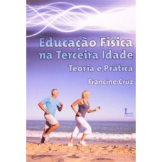 Educação física na terceira idade. teoria e prática