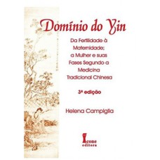 Domínio do yin. da fertilidade à maternidade, a mulher e suas fases na medicina tradicional chinesa