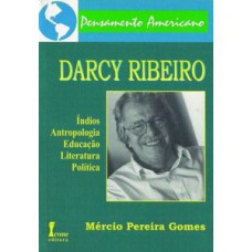 Darcy ribeiro: índios, antropologia