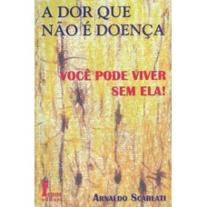 A dor que não é doença. você pode viver sem ela