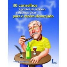 30 conselhos, 5 pontos de reflexão e algumas dicas para o recém-divorciado