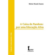 A caixa de pandora. por uma educação ativa - coleção conhecimento e vida