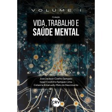 Vida, trabalho e saúde mental:História, caminhos e experiências - Vol.: 01