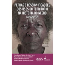 Perdas e ressignificações dos usos do território na história do negro [Sorocaba - SP]