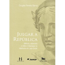 Julgar a República: Método, Soberania e Crítica- A Liberdade no Methodus de Jean Bodin