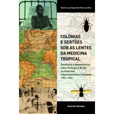 Colônias e sertões sob as lentes da medicina tropical: encontros e desencontros entre Portugal e Brasil na trilha das tripanossomíases humanas, 1901-1924