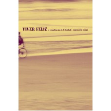 Viver Feliz - A Construção da Felicidade