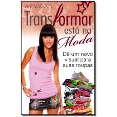 Transformar Está na Moda: Dê um Novo Visual para suas Roupas
