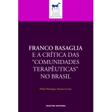 FRANCO BASAGLIA E A CRÍTICA DAS “COMUNIDADES TERAPÊUTICAS” NO BRASIL FRANCO BASAGLIA E A CRÍTICA DAS “COMUNIDADES TERAPÊUTICAS” NO BRASIL