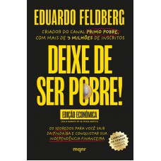 Deixe de ser pobre - Os segredos para você sair da pindaíba e conquistar sua independência financeira