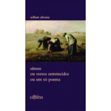 Sêmen ou versos entretecidos ou um só poema
