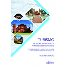 Turismo de negócios e eventos para o desenvolvimento: estudo de caso sobre as cidades de Gramado, Santo Ângelo e São Miguel das Missões, RS