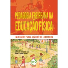 Pedagogia Freireana na educação física:Enunciações para a ação crítico;libertadora Pedagogia Freireana na educação física:Enunciações para a ação crítico;libertadora