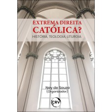 Extrema direita católica?História, Teologia, Liturgia