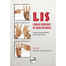 LIS – Línguas indígenas de sinais do Brasil:Estudos desenvolvidos entre 1993;2023