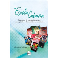 Escola cabana:O processo de construção de uma escola pública e democrática na Amazônia Escola cabana:O processo de construção de uma escola pública e democrática na Amazônia