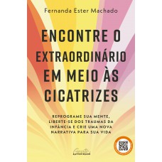 Encontre o extraordinário em meio às cicatrizes