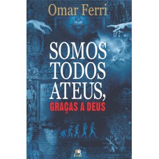 Somos todos ateus, graças a Deus