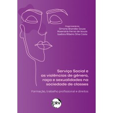 Serviço social e as violências de gênero, raça e sexualidade na sociedade de classes:Formação, trabalho profissional e direitos
