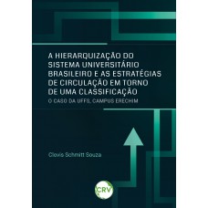 A hierarquização do sistema universitário brasileiro e as estratégias de circulação em torno de uma classificação:O caso da UFFS, campus Erechim