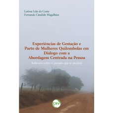 Experiências de gestação e parto de mulheres quilombolas em diálogo com a abordagem centrada na pessoa: Reflexões sobre o passado que se atualiza