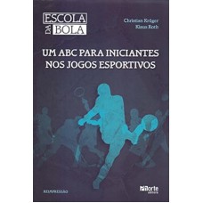 Escola da bola - 2ª edição: um ABC para iniciantes nos jogos esportivos
