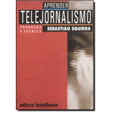 Aprender Telejornalismo Produção E Técnica