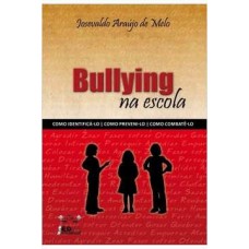Bullying Na Escola - Como Indentificá-lo | Como Preveni-lo | Como Combatê-lo