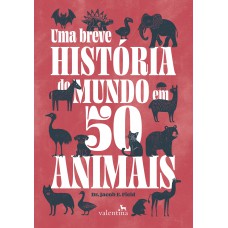 UMA BREVE HISTÓRIA DO MUNDO EM 50 ANIMAIS