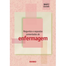 Bizu comentado – perguntas e respostas comentadas de enfermagem