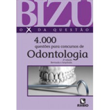 Bizu – o x da questão – 4.000 questões para concursos de odontologia
