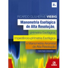 Manometria esofágica de alta resolução, phmetria esofágica, impedâncio-phmetria esofágica e manometria anorretal de alta resolução – como fazer e interpretar