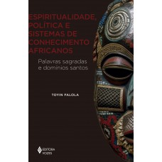 Espiritualidade, política e sistemas de conhecimento africanos Espiritualidade, política e sistemas de conhecimento africanos