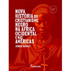 Nova História do Cristianismo Negro na África Ocidental e nas Américas