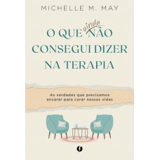 O que ainda não consegui dizer na terapia
