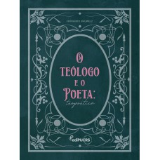 O Teólogo e o Poeta