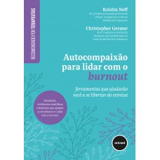Autocompaixão para Lidar com o Burnout