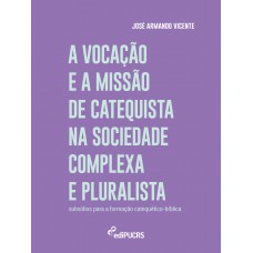 A vocação e a missão de catequista na sociedade complexa e pluralista