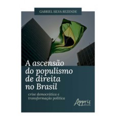 A ascensão do populismo de direita no Brasil: Crise democrática e transformação política