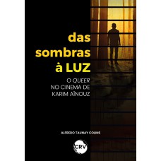 Das sombras à luz: O queer no cinema de Karim Aïnouz