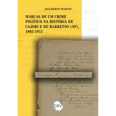 Marcas de um crime político na história de Cajobi e de Barretos (SP), 1885-1915