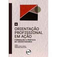 Orientação profissional em ação: Formação e prática de orientadores – Vol.: 04 Orientação profissional em ação: Formação e prática de orientadores – Vol.: 04