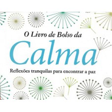 O Livro de Bolso da Calma - Reflexões Tranquilas para Encontrar a Paz