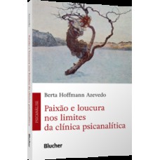 Paixão e loucura nos limites da clínica psicanalítica