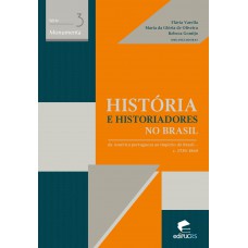 História e historiadores no Brasil: da américa portuguesa ao império do Brasil: c. 1730-1860