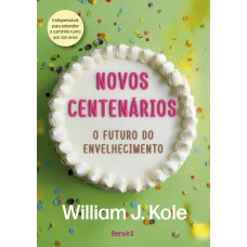 Novos Centenários: o Futuro do Envelhecimento Novos Centenários: o Futuro do Envelhecimento