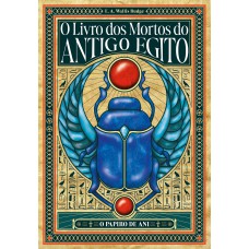 O Livro dos Mortos do Antigo Egito - Edição Especial Expandida e Anotada com Pranchas