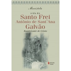 Vida do Santo Frei Antonio de Sant''''Ana Galvão