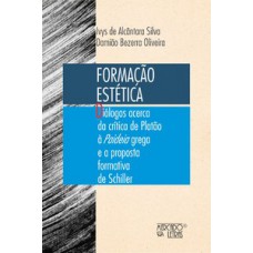 Formação estética diálogos acerca da crítica de Platão à paideia grega e a proposta formativa de Schiller Formação estética diálogos acerca da crítica de Platão à paideia grega e a proposta formativa de Schiller